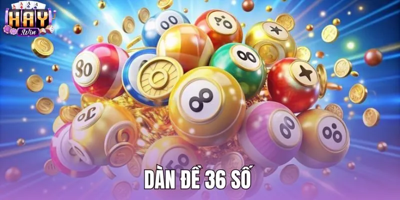 Dàn Đề 36 Số - Cách Nuôi Khung 3 Ngày Ăn 99 Tại Haywin