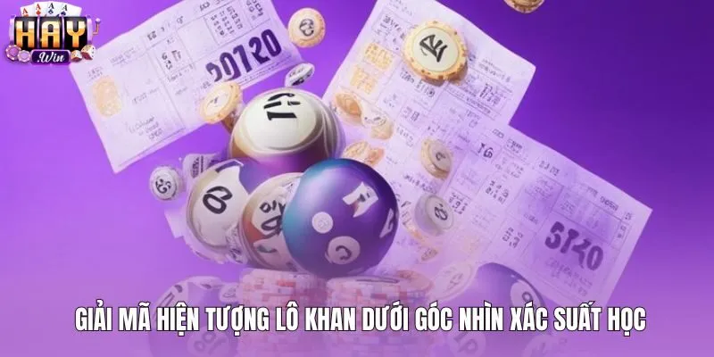 Góc nhìn xác suất toán học chuẩn xác khi đánh lô gan