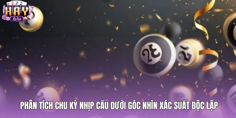 Soi cầu chẵn lẻ dựa trên chu kỳ xác suất độc lập
